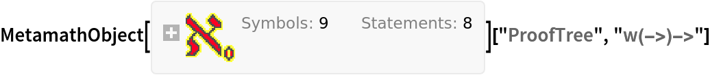 ResourceFunction[
InterpretationBox[
TagBox[
DynamicModuleBox[{Typeset`open = False}, 
FrameBox[
PaneSelectorBox[{False -> GridBox[{{
PaneBox[
GridBox[{{
AdjustmentBox[
StyleBox[
StyleBox[
StyleBox[
                   "\"[\[FilledSmallSquare]]\"", FontColor -> RGBColor[
                    0.8745098039215686, 0.2784313725490196, 0.03137254901960784]], "ResourceFunctionIcon"], FontFamily -> "Source Sans Pro Black", FontWeight -> "Heavy", PrivateFontOptions -> {"OperatorSubstitution" -> False}, FontSize -> 0.6538461538461539 Inherited, ShowStringCharacters -> False], BoxBaselineShift -> -0.25, BoxMargins -> {{0, 0}, {-1, -1}}], 
StyleBox[
RowBox[{
StyleBox["MetamathImport", "ResourceFunctionLabel"], " "}], FontColor -> GrayLevel[0.1], FontSize -> Rational[12, 13] Inherited, ShowStringCharacters -> False, ShowAutoStyles -> False]}}, GridBoxSpacings -> {"Columns" -> {{0.25}}}], Alignment -> Left, FrameMargins -> {{3, 0}, {0, 0}}, BaselinePosition -> Baseline, BaseStyle -> {LineSpacing -> {0, 0}, LineBreakWithin -> False}], 
ItemBox[
PaneBox[
TogglerBox[
Dynamic[Typeset`open], {True -> DynamicBox[
FEPrivate`FrontEndResource["FEBitmaps", "IconizeCloser"]], False -> DynamicBox[
FEPrivate`FrontEndResource["FEBitmaps", "IconizeOpener"]]}, BaselinePosition -> Baseline, Appearance -> None, ContentPadding -> False, FrameMargins -> 0], Alignment -> Left, FrameMargins -> {{1, 1}, {0, 0}}, BaselinePosition -> Baseline], Frame -> {{
RGBColor[
                0.8313725490196079, 0.8470588235294118, 0.8509803921568627, 0.5], False}, {False, False}}]}},
           GridBoxAlignment -> {"Columns" -> {{Left}}, "Rows" -> {{Baseline}}}, GridBoxItemSize -> {"Columns" -> {{Automatic}}, "Rows" -> {{Automatic}}}, GridBoxSpacings -> {"Columns" -> {{0}}, "Rows" -> {{0}}}, BaselinePosition -> {1, 1}], True -> GridBox[{{
GridBox[{{
PaneBox[
GridBox[{{
AdjustmentBox[
StyleBox[
StyleBox[
StyleBox[
                    "\"[\[FilledSmallSquare]]\"", FontColor -> RGBColor[
                    0.8745098039215686, 0.2784313725490196, 0.03137254901960784]], "ResourceFunctionIcon"], FontFamily -> "Source Sans Pro Black", FontWeight -> "Heavy", PrivateFontOptions -> {"OperatorSubstitution" -> False}, FontSize -> 0.6538461538461539 Inherited, ShowStringCharacters -> False], BoxBaselineShift -> -0.25, BoxMargins -> {{0, 0}, {-1, -1}}], 
StyleBox[
RowBox[{
StyleBox["MetamathImport", "ResourceFunctionLabel"], " "}], FontColor -> GrayLevel[0.1], FontSize -> Rational[12, 13] Inherited, ShowStringCharacters -> False, ShowAutoStyles -> False]}}, GridBoxSpacings -> {"Columns" -> {{0.25}}}], Alignment -> Left, FrameMargins -> {{3, 0}, {0, 0}}, BaselinePosition -> Baseline, BaseStyle -> {LineSpacing -> {0, 0}, LineBreakWithin -> False}], 
ItemBox[
PaneBox[
TogglerBox[
Dynamic[Typeset`open], {True -> DynamicBox[
FEPrivate`FrontEndResource["FEBitmaps", "IconizeCloser"]], False -> DynamicBox[
FEPrivate`FrontEndResource["FEBitmaps", "IconizeOpener"]]}, BaselinePosition -> Baseline, Appearance -> None, ContentPadding -> False, FrameMargins -> 0], Alignment -> Left, FrameMargins -> {{1, 1}, {0, 0}}, BaselinePosition -> Baseline], Frame -> {{
RGBColor[
                   0.8313725490196079, 0.8470588235294118, 0.8509803921568627, 0.5], False}, {False, False}}]}}, GridBoxAlignment -> {"Columns" -> {{Left}}, "Rows" -> {{Baseline}}}, GridBoxItemSize -> {"Columns" -> {{Automatic}}, "Rows" -> {{Automatic}}}, GridBoxSpacings -> {"Columns" -> {{0}}, "Rows" -> {{0}}},
              BaselinePosition -> {1, 1}]}, {
StyleBox[
PaneBox[
GridBox[{{
RowBox[{
TagBox["\"Version (latest): \"", "IconizedLabel"], " ", 
TagBox["\"2.0.0\"", "IconizedItem"]}]}, {
TagBox[
TemplateBox[{"\"Documentation »\"", "https://resources.wolframcloud.com/FunctionRepository/resources/b78a92a5-6ec3-462b-bcdc-a0971c7ea539/"}, "HyperlinkURL"], "IconizedItem"]}}, GridBoxAlignment -> {"Columns" -> {{Left}}}, DefaultBaseStyle -> "Column", GridBoxItemSize -> {"Columns" -> {{Automatic}}, "Rows" -> {{Automatic}}}], Alignment -> Left, FrameMargins -> {{5, 4}, {0, 4}}, BaselinePosition -> Baseline], "DialogStyle", FontFamily -> "Roboto", FontSize -> 11]}}, GridBoxAlignment -> {"Columns" -> {{Left}}, "Rows" -> {{Baseline}}}, GridBoxItemSize -> {"Columns" -> {{Automatic}}, "Rows" -> {{Automatic}}}, BaselinePosition -> {1, 1}, GridBoxDividers -> {"Columns" -> {{None}}, "Rows" -> {False, {
GrayLevel[0.8]}, False}}]}, 
Dynamic[Typeset`open], BaselinePosition -> Baseline, ImageSize -> Automatic], BaselinePosition -> Baseline, FrameMargins -> {{0, 0}, {1, 0}}, FrameStyle -> RGBColor[
       0.8313725490196079, 0.8470588235294118, 0.8509803921568627], Background -> RGBColor[
       0.9686274509803922, 0.9764705882352941, 0.984313725490196], RoundingRadius -> 4, DefaultBaseStyle -> {}]], {"FunctionResourceBox", 
RGBColor[0.8745098039215686, 0.2784313725490196, 0.03137254901960784],
      "MetamathImport"}, TagBoxNote -> "FunctionResourceBox"], 
ResourceFunction["MetamathImport"], BoxID -> "MetamathImport", Selectable -> False]][<|"Symbols" -> <|"(" -> "Constant"["("], ")" -> "Constant"[")"], "->" -> "Constant"["->"], "wff" -> "Constant"["wff"], "p" -> "Variable"["p"], "q" -> "Variable"["q"], "r" -> "Variable"["r"], "s" -> "Variable"["s"], "t" -> "Variable"["t"]|>, "Statements" -> <|"wp" -> "Hypothesis"["wp", {"wff", "p"}], "wq" -> "Hypothesis"["wq", {"wff", "q"}], "wr" -> "Hypothesis"["wr", {"wff", "r"}], "ws" -> "Hypothesis"["ws", {"wff", "s"}], "wt" -> "Hypothesis"["wt", {"wff", "t"}], "w->" -> "Axiom"["w->", {"wff", "(", "p", "->", "q", ")"}, {{}, {
"Hypothesis"["wp", {"wff", "p"}], 
"Hypothesis"["wq", {"wff", "q"}]}, {}}], "w->(->)" -> "Theorem"[
      "w->(->)", {"wff", "(", "r", "->", "(", "s", "->", "t", ")", ")"}, {{}, {
"Hypothesis"["wr", {"wff", "r"}], 
"Hypothesis"["ws", {"wff", "s"}], 
"Hypothesis"["wt", {"wff", "t"}]}, {}}, {"wr", "ws", "wt", "w->", "w->"}], "w(->)->" -> "Theorem"[
      "w(->)->", {"wff", "(", "(", "r", "->", "s", ")", "->", "t", ")"}, {{}, {
"Hypothesis"["wr", {"wff", "r"}], 
"Hypothesis"["ws", {"wff", "s"}], 
"Hypothesis"["wt", {"wff", "t"}]}, {}}, {"wr", "ws", "w->", "wt", "w->"}]|>|>]["ProofTree", "w(->)->"]