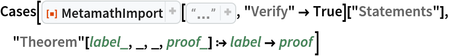 Cases[ResourceFunction["MetamathImport"][
   "\n$c ( ) -> wff $.\n$v p q r s t $.\nwp $f wff p $.\nwq $f wff q $.\nwr $f wff r $.\nws $f wff s $.\nwt $f wff t $.\nw-> $a wff ( p -> q ) $.\nw->(->) $p wff ( r -> ( s -> t ) ) $= wr ws wt w-> w-> $.\nw(->)-> $p wff ( ( r -> s ) -> t ) $= wr ws w-> wt w-> $.\n", "Verify" -> True]["Statements"], "Theorem"[label_, _, _, proof_] :> label -> proof]