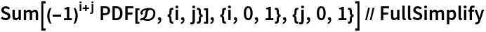 Sum[(-1)^(i + j) PDF[\[ScriptCapitalD], {i, j}], {i, 0, 1}, {j, 0, 1}] // FullSimplify