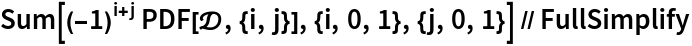 Sum[(-1)^(i + j) PDF[\[ScriptCapitalD], {i, j}], {i, 0, 1}, {j, 0, 1}] // FullSimplify