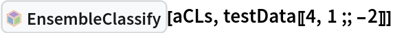 InterpretationBox[FrameBox[TagBox[TooltipBox[PaneBox[GridBox[List[List[GraphicsBox[List[Thickness[0.0025`], List[FaceForm[List[RGBColor[0.9607843137254902`, 0.5058823529411764`, 0.19607843137254902`], Opacity[1.`]]], FilledCurveBox[List[List[List[0, 2, 0], List[0, 1, 0], List[0, 1, 0], List[0, 1, 0], List[0, 1, 0]], List[List[0, 2, 0], List[0, 1, 0], List[0, 1, 0], List[0, 1, 0], List[0, 1, 0]], List[List[0, 2, 0], List[0, 1, 0], List[0, 1, 0], List[0, 1, 0], List[0, 1, 0], List[0, 1, 0]], List[List[0, 2, 0], List[1, 3, 3], List[0, 1, 0], List[1, 3, 3], List[0, 1, 0], List[1, 3, 3], List[0, 1, 0], List[1, 3, 3], List[1, 3, 3], List[0, 1, 0], List[1, 3, 3], List[0, 1, 0], List[1, 3, 3]]], List[List[List[205.`, 22.863691329956055`], List[205.`, 212.31669425964355`], List[246.01799774169922`, 235.99870109558105`], List[369.0710144042969`, 307.0436840057373`], List[369.0710144042969`, 117.59068870544434`], List[205.`, 22.863691329956055`]], List[List[30.928985595703125`, 307.0436840057373`], List[153.98200225830078`, 235.99870109558105`], List[195.`, 212.31669425964355`], List[195.`, 22.863691329956055`], List[30.928985595703125`, 117.59068870544434`], List[30.928985595703125`, 307.0436840057373`]], List[List[200.`, 410.42970085144043`], List[364.0710144042969`, 315.7036876678467`], List[241.01799774169922`, 244.65868949890137`], List[200.`, 220.97669792175293`], List[158.98200225830078`, 244.65868949890137`], List[35.928985595703125`, 315.7036876678467`], List[200.`, 410.42970085144043`]], List[List[376.5710144042969`, 320.03370475769043`], List[202.5`, 420.53370475769043`], List[200.95300006866455`, 421.42667961120605`], List[199.04699993133545`, 421.42667961120605`], List[197.5`, 420.53370475769043`], List[23.428985595703125`, 320.03370475769043`], List[21.882003784179688`, 319.1406993865967`], List[20.928985595703125`, 317.4896984100342`], List[20.928985595703125`, 315.7036876678467`], List[20.928985595703125`, 114.70369529724121`], List[20.928985595703125`, 112.91769218444824`], List[21.882003784179688`, 111.26669120788574`], List[23.428985595703125`, 110.37369346618652`], List[197.5`, 9.87369155883789`], List[198.27300024032593`, 9.426692008972168`], List[199.13700008392334`, 9.203690528869629`], List[200.`, 9.203690528869629`], List[200.86299991607666`, 9.203690528869629`], List[201.72699999809265`, 9.426692008972168`], List[202.5`, 9.87369155883789`], List[376.5710144042969`, 110.37369346618652`], List[378.1179962158203`, 111.26669120788574`], List[379.0710144042969`, 112.91769218444824`], List[379.0710144042969`, 114.70369529724121`], List[379.0710144042969`, 315.7036876678467`], List[379.0710144042969`, 317.4896984100342`], List[378.1179962158203`, 319.1406993865967`], List[376.5710144042969`, 320.03370475769043`]]]]], List[FaceForm[List[RGBColor[0.5529411764705883`, 0.6745098039215687`, 0.8117647058823529`], Opacity[1.`]]], FilledCurveBox[List[List[List[0, 2, 0], List[0, 1, 0], List[0, 1, 0], List[0, 1, 0]]], List[List[List[44.92900085449219`, 282.59088134765625`], List[181.00001525878906`, 204.0298843383789`], List[181.00001525878906`, 46.90887451171875`], List[44.92900085449219`, 125.46986389160156`], List[44.92900085449219`, 282.59088134765625`]]]]], List[FaceForm[List[RGBColor[0.6627450980392157`, 0.803921568627451`, 0.5686274509803921`], Opacity[1.`]]], FilledCurveBox[List[List[List[0, 2, 0], List[0, 1, 0], List[0, 1, 0], List[0, 1, 0]]], List[List[List[355.0710144042969`, 282.59088134765625`], List[355.0710144042969`, 125.46986389160156`], List[219.`, 46.90887451171875`], List[219.`, 204.0298843383789`], List[355.0710144042969`, 282.59088134765625`]]]]], List[FaceForm[List[RGBColor[0.6901960784313725`, 0.5882352941176471`, 0.8117647058823529`], Opacity[1.`]]], FilledCurveBox[List[List[List[0, 2, 0], List[0, 1, 0], List[0, 1, 0], List[0, 1, 0]]], List[List[List[200.`, 394.0606994628906`], List[336.0710144042969`, 315.4997024536133`], List[200.`, 236.93968200683594`], List[63.928985595703125`, 315.4997024536133`], List[200.`, 394.0606994628906`]]]]]], List[Rule[BaselinePosition, Scaled[0.15`]], Rule[ImageSize, 10], Rule[ImageSize, 15]]], StyleBox[RowBox[List["EnsembleClassify", " "]], Rule[ShowAutoStyles, False], Rule[ShowStringCharacters, False], Rule[FontSize, Times[0.9`, Inherited]], Rule[FontColor, GrayLevel[0.1`]]]]], Rule[GridBoxSpacings, List[Rule["Columns", List[List[0.25`]]]]]], Rule[Alignment, List[Left, Baseline]], Rule[BaselinePosition, Baseline], Rule[FrameMargins, List[List[3, 0], List[0, 0]]], Rule[BaseStyle, List[Rule[LineSpacing, List[0, 0]], Rule[LineBreakWithin, False]]]], RowBox[List["PacletSymbol", "[", RowBox[List["\"AntonAntonov/ClassifierEnsembles\"", ",", "\"AntonAntonov`ClassifierEnsembles`EnsembleClassify\""]], "]"]], Rule[TooltipStyle, List[Rule[ShowAutoStyles, True], Rule[ShowStringCharacters, True]]]], Function[Annotation[Slot[1], Style[Defer[PacletSymbol["AntonAntonov/ClassifierEnsembles", "AntonAntonov`ClassifierEnsembles`EnsembleClassify"]], Rule[ShowStringCharacters, True]], "Tooltip"]]], Rule[Background, RGBColor[0.968`, 0.976`, 0.984`]], Rule[BaselinePosition, Baseline], Rule[DefaultBaseStyle, List[]], Rule[FrameMargins, List[List[0, 0], List[1, 1]]], Rule[FrameStyle, RGBColor[0.831`, 0.847`, 0.85`]], Rule[RoundingRadius, 4]], PacletSymbol["AntonAntonov/ClassifierEnsembles", "AntonAntonov`ClassifierEnsembles`EnsembleClassify"], Rule[Selectable, False], Rule[SelectWithContents, True], Rule[BoxID, "PacletSymbolBox"]][aCLs, testData[[4, 1 ;; -2]]]