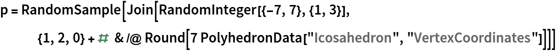 p = RandomSample[
  Join[RandomInteger[{-7, 7}, {1, 3}], {1, 2, 0} + # & /@ Round[7 PolyhedronData["Icosahedron", "VertexCoordinates"]]]]