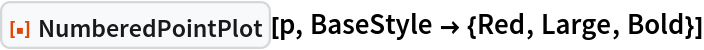 ResourceFunction["NumberedPointPlot"][p, BaseStyle -> {Red, Large, Bold}]