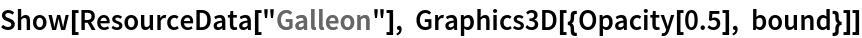 Show[ResourceData[\!\(\*
TagBox["\"\<Galleon\>\"",
#& ,
BoxID -> "ResourceTag-Galleon-Input",
AutoDelete->True]\)], Graphics3D[{Opacity[0.5], bound}]]