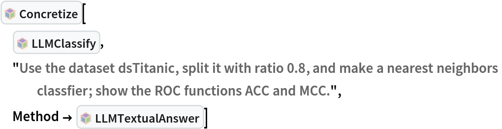 InterpretationBox[FrameBox[TagBox[TooltipBox[PaneBox[GridBox[List[List[GraphicsBox[List[Thickness[0.0025`], List[FaceForm[List[RGBColor[0.9607843137254902`, 0.5058823529411764`, 0.19607843137254902`], Opacity[1.`]]], FilledCurveBox[List[List[List[0, 2, 0], List[0, 1, 0], List[0, 1, 0], List[0, 1, 0], List[0, 1, 0]], List[List[0, 2, 0], List[0, 1, 0], List[0, 1, 0], List[0, 1, 0], List[0, 1, 0]], List[List[0, 2, 0], List[0, 1, 0], List[0, 1, 0], List[0, 1, 0], List[0, 1, 0], List[0, 1, 0]], List[List[0, 2, 0], List[1, 3, 3], List[0, 1, 0], List[1, 3, 3], List[0, 1, 0], List[1, 3, 3], List[0, 1, 0], List[1, 3, 3], List[1, 3, 3], List[0, 1, 0], List[1, 3, 3], List[0, 1, 0], List[1, 3, 3]]], List[List[List[205.`, 22.863691329956055`], List[205.`, 212.31669425964355`], List[246.01799774169922`, 235.99870109558105`], List[369.0710144042969`, 307.0436840057373`], List[369.0710144042969`, 117.59068870544434`], List[205.`, 22.863691329956055`]], List[List[30.928985595703125`, 307.0436840057373`], List[153.98200225830078`, 235.99870109558105`], List[195.`, 212.31669425964355`], List[195.`, 22.863691329956055`], List[30.928985595703125`, 117.59068870544434`], List[30.928985595703125`, 307.0436840057373`]], List[List[200.`, 410.42970085144043`], List[364.0710144042969`, 315.7036876678467`], List[241.01799774169922`, 244.65868949890137`], List[200.`, 220.97669792175293`], List[158.98200225830078`, 244.65868949890137`], List[35.928985595703125`, 315.7036876678467`], List[200.`, 410.42970085144043`]], List[List[376.5710144042969`, 320.03370475769043`], List[202.5`, 420.53370475769043`], List[200.95300006866455`, 421.42667961120605`], List[199.04699993133545`, 421.42667961120605`], List[197.5`, 420.53370475769043`], List[23.428985595703125`, 320.03370475769043`], List[21.882003784179688`, 319.1406993865967`], List[20.928985595703125`, 317.4896984100342`], List[20.928985595703125`, 315.7036876678467`], List[20.928985595703125`, 114.70369529724121`], List[20.928985595703125`, 112.91769218444824`], List[21.882003784179688`, 111.26669120788574`], List[23.428985595703125`, 110.37369346618652`], List[197.5`, 9.87369155883789`], List[198.27300024032593`, 9.426692008972168`], List[199.13700008392334`, 9.203690528869629`], List[200.`, 9.203690528869629`], List[200.86299991607666`, 9.203690528869629`], List[201.72699999809265`, 9.426692008972168`], List[202.5`, 9.87369155883789`], List[376.5710144042969`, 110.37369346618652`], List[378.1179962158203`, 111.26669120788574`], List[379.0710144042969`, 112.91769218444824`], List[379.0710144042969`, 114.70369529724121`], List[379.0710144042969`, 315.7036876678467`], List[379.0710144042969`, 317.4896984100342`], List[378.1179962158203`, 319.1406993865967`], List[376.5710144042969`, 320.03370475769043`]]]]], List[FaceForm[List[RGBColor[0.5529411764705883`, 0.6745098039215687`, 0.8117647058823529`], Opacity[1.`]]], FilledCurveBox[List[List[List[0, 2, 0], List[0, 1, 0], List[0, 1, 0], List[0, 1, 0]]], List[List[List[44.92900085449219`, 282.59088134765625`], List[181.00001525878906`, 204.0298843383789`], List[181.00001525878906`, 46.90887451171875`], List[44.92900085449219`, 125.46986389160156`], List[44.92900085449219`, 282.59088134765625`]]]]], List[FaceForm[List[RGBColor[0.6627450980392157`, 0.803921568627451`, 0.5686274509803921`], Opacity[1.`]]], FilledCurveBox[List[List[List[0, 2, 0], List[0, 1, 0], List[0, 1, 0], List[0, 1, 0]]], List[List[List[355.0710144042969`, 282.59088134765625`], List[355.0710144042969`, 125.46986389160156`], List[219.`, 46.90887451171875`], List[219.`, 204.0298843383789`], List[355.0710144042969`, 282.59088134765625`]]]]], List[FaceForm[List[RGBColor[0.6901960784313725`, 0.5882352941176471`, 0.8117647058823529`], Opacity[1.`]]], FilledCurveBox[List[List[List[0, 2, 0], List[0, 1, 0], List[0, 1, 0], List[0, 1, 0]]], List[List[List[200.`, 394.0606994628906`], List[336.0710144042969`, 315.4997024536133`], List[200.`, 236.93968200683594`], List[63.928985595703125`, 315.4997024536133`], List[200.`, 394.0606994628906`]]]]]], List[Rule[BaselinePosition, Scaled[0.15`]], Rule[ImageSize, 10], Rule[ImageSize, 15]]], StyleBox[RowBox[List["Concretize", " "]], Rule[ShowAutoStyles, False], Rule[ShowStringCharacters, False], Rule[FontSize, Times[0.9`, Inherited]], Rule[FontColor, GrayLevel[0.1`]]]]], Rule[GridBoxSpacings, List[Rule["Columns", List[List[0.25`]]]]]], Rule[Alignment, List[Left, Baseline]], Rule[BaselinePosition, Baseline], Rule[FrameMargins, List[List[3, 0], List[0, 0]]], Rule[BaseStyle, List[Rule[LineSpacing, List[0, 0]], Rule[LineBreakWithin, False]]]], RowBox[List["PacletSymbol", "[", RowBox[List["\"AntonAntonov/NLPTemplateEngine\"", ",", "\"AntonAntonov`NLPTemplateEngine`Concretize\""]], "]"]], Rule[TooltipStyle, List[Rule[ShowAutoStyles, True], Rule[ShowStringCharacters, True]]]], Function[Annotation[Slot[1], Style[Defer[PacletSymbol["AntonAntonov/NLPTemplateEngine", "AntonAntonov`NLPTemplateEngine`Concretize"]], Rule[ShowStringCharacters, True]], "Tooltip"]]], Rule[Background, RGBColor[0.968`, 0.976`, 0.984`]], Rule[BaselinePosition, Baseline], Rule[DefaultBaseStyle, List[]], Rule[FrameMargins, List[List[0, 0], List[1, 1]]], Rule[FrameStyle, RGBColor[0.831`, 0.847`, 0.85`]], Rule[RoundingRadius, 4]], PacletSymbol["AntonAntonov/NLPTemplateEngine", "AntonAntonov`NLPTemplateEngine`Concretize"], Rule[Selectable, False], Rule[SelectWithContents, True], Rule[BoxID, "PacletSymbolBox"]][
 InterpretationBox[FrameBox[TagBox[TooltipBox[PaneBox[GridBox[List[List[GraphicsBox[List[Thickness[0.0025`], List[FaceForm[List[RGBColor[0.9607843137254902`, 0.5058823529411764`, 0.19607843137254902`], Opacity[1.`]]], FilledCurveBox[List[List[List[0, 2, 0], List[0, 1, 0], List[0, 1, 0], List[0, 1, 0], List[0, 1, 0]], List[List[0, 2, 0], List[0, 1, 0], List[0, 1, 0], List[0, 1, 0], List[0, 1, 0]], List[List[0, 2, 0], List[0, 1, 0], List[0, 1, 0], List[0, 1, 0], List[0, 1, 0], List[0, 1, 0]], List[List[0, 2, 0], List[1, 3, 3], List[0, 1, 0], List[1, 3, 3], List[0, 1, 0], List[1, 3, 3], List[0, 1, 0], List[1, 3, 3], List[1, 3, 3], List[0, 1, 0], List[1, 3, 3], List[0, 1, 0], List[1, 3, 3]]], List[List[List[205.`, 22.863691329956055`], List[205.`, 212.31669425964355`], List[246.01799774169922`, 235.99870109558105`], List[369.0710144042969`, 307.0436840057373`], List[369.0710144042969`, 117.59068870544434`], List[205.`, 22.863691329956055`]], List[List[30.928985595703125`, 307.0436840057373`], List[153.98200225830078`, 235.99870109558105`], List[195.`, 212.31669425964355`], List[195.`, 22.863691329956055`], List[30.928985595703125`, 117.59068870544434`], List[30.928985595703125`, 307.0436840057373`]], List[List[200.`, 410.42970085144043`], List[364.0710144042969`, 315.7036876678467`], List[241.01799774169922`, 244.65868949890137`], List[200.`, 220.97669792175293`], List[158.98200225830078`, 244.65868949890137`], List[35.928985595703125`, 315.7036876678467`], List[200.`, 410.42970085144043`]], List[List[376.5710144042969`, 320.03370475769043`], List[202.5`, 420.53370475769043`], List[200.95300006866455`, 421.42667961120605`], List[199.04699993133545`, 421.42667961120605`], List[197.5`, 420.53370475769043`], List[23.428985595703125`, 320.03370475769043`], List[21.882003784179688`, 319.1406993865967`], List[20.928985595703125`, 317.4896984100342`], List[20.928985595703125`, 315.7036876678467`], List[20.928985595703125`, 114.70369529724121`], List[20.928985595703125`, 112.91769218444824`], List[21.882003784179688`, 111.26669120788574`], List[23.428985595703125`, 110.37369346618652`], List[197.5`, 9.87369155883789`], List[198.27300024032593`, 9.426692008972168`], List[199.13700008392334`, 9.203690528869629`], List[200.`, 9.203690528869629`], List[200.86299991607666`, 9.203690528869629`], List[201.72699999809265`, 9.426692008972168`], List[202.5`, 9.87369155883789`], List[376.5710144042969`, 110.37369346618652`], List[378.1179962158203`, 111.26669120788574`], List[379.0710144042969`, 112.91769218444824`], List[379.0710144042969`, 114.70369529724121`], List[379.0710144042969`, 315.7036876678467`], List[379.0710144042969`, 317.4896984100342`], List[378.1179962158203`, 319.1406993865967`], List[376.5710144042969`, 320.03370475769043`]]]]], List[FaceForm[List[RGBColor[0.5529411764705883`, 0.6745098039215687`, 0.8117647058823529`], Opacity[1.`]]], FilledCurveBox[List[List[List[0, 2, 0], List[0, 1, 0], List[0, 1, 0], List[0, 1, 0]]], List[List[List[44.92900085449219`, 282.59088134765625`], List[181.00001525878906`, 204.0298843383789`], List[181.00001525878906`, 46.90887451171875`], List[44.92900085449219`, 125.46986389160156`], List[44.92900085449219`, 282.59088134765625`]]]]], List[FaceForm[List[RGBColor[0.6627450980392157`, 0.803921568627451`, 0.5686274509803921`], Opacity[1.`]]], FilledCurveBox[List[List[List[0, 2, 0], List[0, 1, 0], List[0, 1, 0], List[0, 1, 0]]], List[List[List[355.0710144042969`, 282.59088134765625`], List[355.0710144042969`, 125.46986389160156`], List[219.`, 46.90887451171875`], List[219.`, 204.0298843383789`], List[355.0710144042969`, 282.59088134765625`]]]]], List[FaceForm[List[RGBColor[0.6901960784313725`, 0.5882352941176471`, 0.8117647058823529`], Opacity[1.`]]], FilledCurveBox[List[List[List[0, 2, 0], List[0, 1, 0], List[0, 1, 0], List[0, 1, 0]]], List[List[List[200.`, 394.0606994628906`], List[336.0710144042969`, 315.4997024536133`], List[200.`, 236.93968200683594`], List[63.928985595703125`, 315.4997024536133`], List[200.`, 394.0606994628906`]]]]]], List[Rule[BaselinePosition, Scaled[0.15`]], Rule[ImageSize, 10], Rule[ImageSize, 15]]], StyleBox[RowBox[List["LLMClassify", " "]], Rule[ShowAutoStyles, False], Rule[ShowStringCharacters, False], Rule[FontSize, Times[0.9`, Inherited]], Rule[FontColor, GrayLevel[0.1`]]]]], Rule[GridBoxSpacings, List[Rule["Columns", List[List[0.25`]]]]]], Rule[Alignment, List[Left, Baseline]], Rule[BaselinePosition, Baseline], Rule[FrameMargins, List[List[3, 0], List[0, 0]]], Rule[BaseStyle, List[Rule[LineSpacing, List[0, 0]], Rule[LineBreakWithin, False]]]], RowBox[List["PacletSymbol", "[", RowBox[List["\"AntonAntonov/NLPTemplateEngine\"", ",", "\"AntonAntonov`NLPTemplateEngine`LLMClassify\""]], "]"]], Rule[TooltipStyle, List[Rule[ShowAutoStyles, True], Rule[ShowStringCharacters, True]]]], Function[Annotation[Slot[1], Style[Defer[PacletSymbol["AntonAntonov/NLPTemplateEngine", "AntonAntonov`NLPTemplateEngine`LLMClassify"]], Rule[ShowStringCharacters, True]], "Tooltip"]]], Rule[Background, RGBColor[0.968`, 0.976`, 0.984`]], Rule[BaselinePosition, Baseline], Rule[DefaultBaseStyle, List[]], Rule[FrameMargins, List[List[0, 0], List[1, 1]]], Rule[FrameStyle, RGBColor[0.831`, 0.847`, 0.85`]], Rule[RoundingRadius, 4]], PacletSymbol["AntonAntonov/NLPTemplateEngine", "AntonAntonov`NLPTemplateEngine`LLMClassify"], Rule[Selectable, False], Rule[SelectWithContents, True], Rule[BoxID, "PacletSymbolBox"]],
 "Use the dataset dsTitanic, split it with ratio 0.8, and make a nearest neighbors classfier; show the ROC functions ACC and MCC.",
 Method -> InterpretationBox[FrameBox[TagBox[TooltipBox[PaneBox[GridBox[List[List[GraphicsBox[List[Thickness[0.0025`], List[FaceForm[List[RGBColor[0.9607843137254902`, 0.5058823529411764`, 0.19607843137254902`], Opacity[1.`]]], FilledCurveBox[List[List[List[0, 2, 0], List[0, 1, 0], List[0, 1, 0], List[0, 1, 0], List[0, 1, 0]], List[List[0, 2, 0], List[0, 1, 0], List[0, 1, 0], List[0, 1, 0], List[0, 1, 0]], List[List[0, 2, 0], List[0, 1, 0], List[0, 1, 0], List[0, 1, 0], List[0, 1, 0], List[0, 1, 0]], List[List[0, 2, 0], List[1, 3, 3], List[0, 1, 0], List[1, 3, 3], List[0, 1, 0], List[1, 3, 3], List[0, 1, 0], List[1, 3, 3], List[1, 3, 3], List[0, 1, 0], List[1, 3, 3], List[0, 1, 0], List[1, 3, 3]]], List[List[List[205.`, 22.863691329956055`], List[205.`, 212.31669425964355`], List[246.01799774169922`, 235.99870109558105`], List[369.0710144042969`, 307.0436840057373`], List[369.0710144042969`, 117.59068870544434`], List[205.`, 22.863691329956055`]], List[List[30.928985595703125`, 307.0436840057373`], List[153.98200225830078`, 235.99870109558105`], List[195.`, 212.31669425964355`], List[195.`, 22.863691329956055`], List[30.928985595703125`, 117.59068870544434`], List[30.928985595703125`, 307.0436840057373`]], List[List[200.`, 410.42970085144043`], List[364.0710144042969`, 315.7036876678467`], List[241.01799774169922`, 244.65868949890137`], List[200.`, 220.97669792175293`], List[158.98200225830078`, 244.65868949890137`], List[35.928985595703125`, 315.7036876678467`], List[200.`, 410.42970085144043`]], List[List[376.5710144042969`, 320.03370475769043`], List[202.5`, 420.53370475769043`], List[200.95300006866455`, 421.42667961120605`], List[199.04699993133545`, 421.42667961120605`], List[197.5`, 420.53370475769043`], List[23.428985595703125`, 320.03370475769043`], List[21.882003784179688`, 319.1406993865967`], List[20.928985595703125`, 317.4896984100342`], List[20.928985595703125`, 315.7036876678467`], List[20.928985595703125`, 114.70369529724121`], List[20.928985595703125`, 112.91769218444824`], List[21.882003784179688`, 111.26669120788574`], List[23.428985595703125`, 110.37369346618652`], List[197.5`, 9.87369155883789`], List[198.27300024032593`, 9.426692008972168`], List[199.13700008392334`, 9.203690528869629`], List[200.`, 9.203690528869629`], List[200.86299991607666`, 9.203690528869629`], List[201.72699999809265`, 9.426692008972168`], List[202.5`, 9.87369155883789`], List[376.5710144042969`, 110.37369346618652`], List[378.1179962158203`, 111.26669120788574`], List[379.0710144042969`, 112.91769218444824`], List[379.0710144042969`, 114.70369529724121`], List[379.0710144042969`, 315.7036876678467`], List[379.0710144042969`, 317.4896984100342`], List[378.1179962158203`, 319.1406993865967`], List[376.5710144042969`, 320.03370475769043`]]]]], List[FaceForm[List[RGBColor[0.5529411764705883`, 0.6745098039215687`, 0.8117647058823529`], Opacity[1.`]]], FilledCurveBox[List[List[List[0, 2, 0], List[0, 1, 0], List[0, 1, 0], List[0, 1, 0]]], List[List[List[44.92900085449219`, 282.59088134765625`], List[181.00001525878906`, 204.0298843383789`], List[181.00001525878906`, 46.90887451171875`], List[44.92900085449219`, 125.46986389160156`], List[44.92900085449219`, 282.59088134765625`]]]]], List[FaceForm[List[RGBColor[0.6627450980392157`, 0.803921568627451`, 0.5686274509803921`], Opacity[1.`]]], FilledCurveBox[List[List[List[0, 2, 0], List[0, 1, 0], List[0, 1, 0], List[0, 1, 0]]], List[List[List[355.0710144042969`, 282.59088134765625`], List[355.0710144042969`, 125.46986389160156`], List[219.`, 46.90887451171875`], List[219.`, 204.0298843383789`], List[355.0710144042969`, 282.59088134765625`]]]]], List[FaceForm[List[RGBColor[0.6901960784313725`, 0.5882352941176471`, 0.8117647058823529`], Opacity[1.`]]], FilledCurveBox[List[List[List[0, 2, 0], List[0, 1, 0], List[0, 1, 0], List[0, 1, 0]]], List[List[List[200.`, 394.0606994628906`], List[336.0710144042969`, 315.4997024536133`], List[200.`, 236.93968200683594`], List[63.928985595703125`, 315.4997024536133`], List[200.`, 394.0606994628906`]]]]]], List[Rule[BaselinePosition, Scaled[0.15`]], Rule[ImageSize, 10], Rule[ImageSize, 15]]], StyleBox[RowBox[List["LLMTextualAnswer", " "]], Rule[ShowAutoStyles, False], Rule[ShowStringCharacters, False], Rule[FontSize, Times[0.9`, Inherited]], Rule[FontColor, GrayLevel[0.1`]]]]], Rule[GridBoxSpacings, List[Rule["Columns", List[List[0.25`]]]]]], Rule[Alignment, List[Left, Baseline]], Rule[BaselinePosition, Baseline], Rule[FrameMargins, List[List[3, 0], List[0, 0]]], Rule[BaseStyle, List[Rule[LineSpacing, List[0, 0]], Rule[LineBreakWithin, False]]]], RowBox[List["PacletSymbol", "[", RowBox[List["\"AntonAntonov/NLPTemplateEngine\"", ",", "\"AntonAntonov`NLPTemplateEngine`LLMTextualAnswer\""]], "]"]], Rule[TooltipStyle, List[Rule[ShowAutoStyles, True], Rule[ShowStringCharacters, True]]]], Function[Annotation[Slot[1], Style[Defer[PacletSymbol["AntonAntonov/NLPTemplateEngine", "AntonAntonov`NLPTemplateEngine`LLMTextualAnswer"]], Rule[ShowStringCharacters, True]], "Tooltip"]]], Rule[Background, RGBColor[0.968`, 0.976`, 0.984`]], Rule[BaselinePosition, Baseline], Rule[DefaultBaseStyle, List[]], Rule[FrameMargins, List[List[0, 0], List[1, 1]]], Rule[FrameStyle, RGBColor[0.831`, 0.847`, 0.85`]], Rule[RoundingRadius, 4]], PacletSymbol["AntonAntonov/NLPTemplateEngine", "AntonAntonov`NLPTemplateEngine`LLMTextualAnswer"], Rule[Selectable, False], Rule[SelectWithContents, True], Rule[BoxID, "PacletSymbolBox"]]]