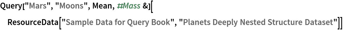 Query["Mars", "Moons", Mean, #Mass &][
 ResourceData["Sample Data for Query Book", "Planets Deeply Nested Structure Dataset"]]