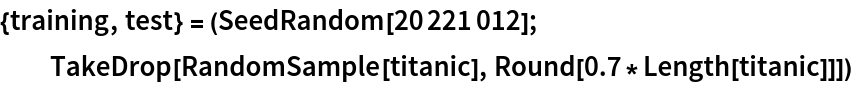 {training, test} = (SeedRandom[20221012]; TakeDrop[RandomSample[titanic], Round[0.7*Length[titanic]]])