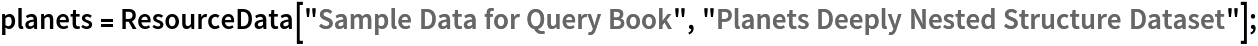 planets = ResourceData["Sample Data for Query Book", "Planets Deeply Nested Structure Dataset"];