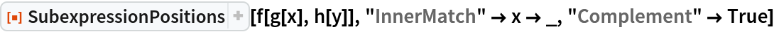 ResourceFunction["SubexpressionPositions"][f[g[x], h[y]], "InnerMatch" -> x -> _, "Complement" -> True]