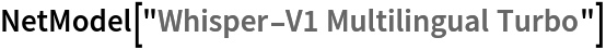 NetModel["Whisper-V1 Multilingual Turbo"]