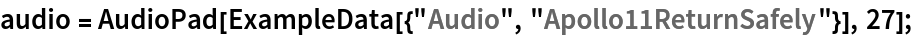 audio = AudioPad[ExampleData[{"Audio", "Apollo11ReturnSafely"}], 27];