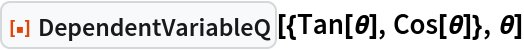 ResourceFunction["DependentVariableQ", ResourceVersion->"1.0.0"][{Tan[\[Theta]], Cos[\[Theta]]}, \[Theta]]