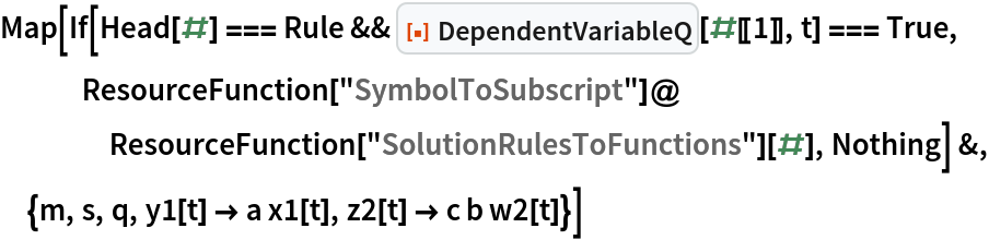 Map[If[Head[#] === Rule && ResourceFunction["DependentVariableQ"][#[[1]], t] === True, ResourceFunction["SymbolToSubscript"]@
    ResourceFunction["SolutionRulesToFunctions"][#], Nothing] &, {m, s, q, y1[t] -> a x1[t], z2[t] -> c b w2[t]}]