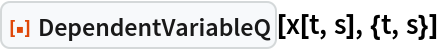 ResourceFunction["DependentVariableQ"][x[t, s], {t, s}]