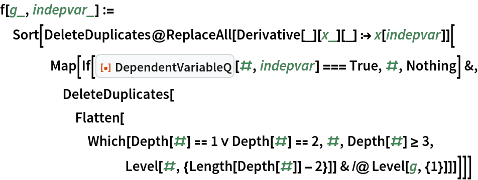 f[g_, indepvar_] := Sort[DeleteDuplicates@
   ReplaceAll[Derivative[_][x_][_] :> x[indepvar]][
    Map[If[ResourceFunction["DependentVariableQ"][#, indepvar] === True, #, Nothing] &, DeleteDuplicates[
      Flatten[Which[Depth[#] == 1 \[Or] Depth[#] == 2, #, Depth[#] >= 3, Level[#, {Length[Depth[#]] - 2}]] & /@ Level[g, {1}]]]]]]