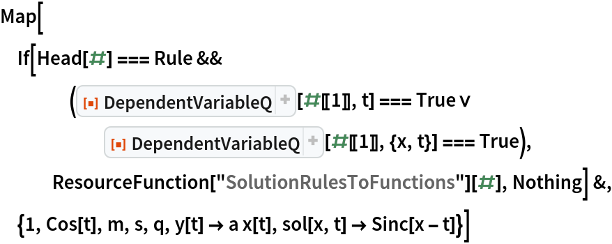 Map[If[Head[#] === Rule && (ResourceFunction["DependentVariableQ"][#[[1]], t] === True \[Or] ResourceFunction["DependentVariableQ"][#[[1]], {x, t}] === True), ResourceFunction["SolutionRulesToFunctions"][#], Nothing] &, {1, Cos[t], m, s, q, y[t] -> a x[t], sol[x, t] -> Sinc[x - t]}]