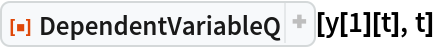 ResourceFunction["DependentVariableQ"][y[1][t], t]