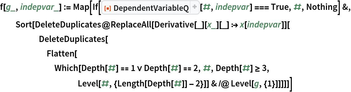 f[g_, indepvar_] := Map[If[ResourceFunction["DependentVariableQ"][#, indepvar] === True, #, Nothing] &, Sort[DeleteDuplicates@
    ReplaceAll[Derivative[_][x_][_] :> x[indepvar]][
     DeleteDuplicates[
      Flatten[Which[Depth[#] == 1 \[Or] Depth[#] == 2, #, Depth[#] >= 3, Level[#, {Length[Depth[#]] - 2}]] & /@ Level[g, {1}]]]]]]