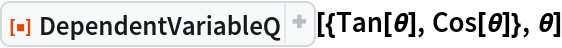 ResourceFunction["DependentVariableQ", ResourceVersion->"1.0.1"][{Tan[\[Theta]], Cos[\[Theta]]}, \[Theta]]