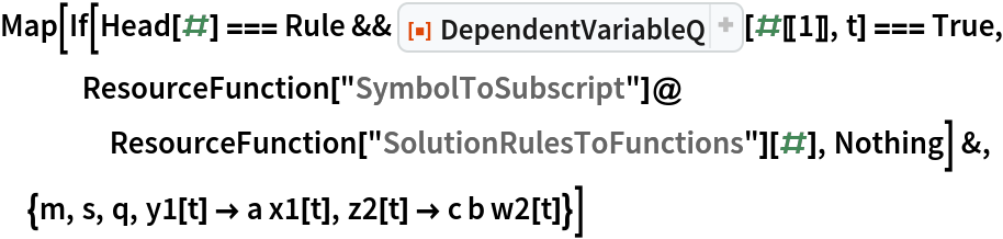 Map[If[Head[#] === Rule && ResourceFunction["DependentVariableQ"][#[[1]], t] === True, ResourceFunction["SymbolToSubscript"]@
    ResourceFunction["SolutionRulesToFunctions"][#], Nothing] &, {m, s, q, y1[t] -> a x1[t], z2[t] -> c b w2[t]}]