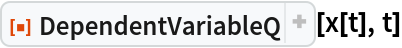 ResourceFunction["DependentVariableQ"][x[t], t]