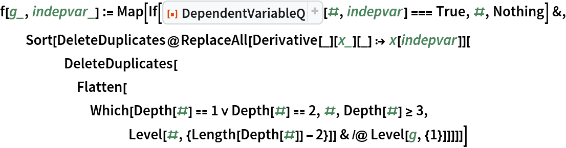 f[g_, indepvar_] := Map[If[ResourceFunction["DependentVariableQ"][#, indepvar] === True, #, Nothing] &, Sort[DeleteDuplicates@
    ReplaceAll[Derivative[_][x_][_] :> x[indepvar]][
     DeleteDuplicates[
      Flatten[Which[Depth[#] == 1 \[Or] Depth[#] == 2, #, Depth[#] >= 3, Level[#, {Length[Depth[#]] - 2}]] & /@ Level[g, {1}]]]]]]