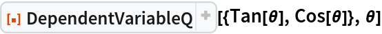 ResourceFunction["DependentVariableQ", ResourceVersion->"1.1.0"][{Tan[\[Theta]], Cos[\[Theta]]}, \[Theta]]