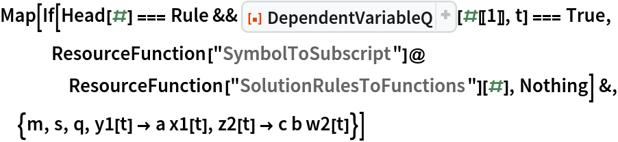 Map[If[Head[#] === Rule && ResourceFunction["DependentVariableQ"][#[[1]], t] === True, ResourceFunction["SymbolToSubscript"]@
    ResourceFunction["SolutionRulesToFunctions"][#], Nothing] &, {m, s, q, y1[t] -> a x1[t], z2[t] -> c b w2[t]}]