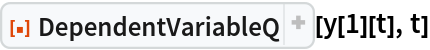 ResourceFunction["DependentVariableQ"][y[1][t], t]