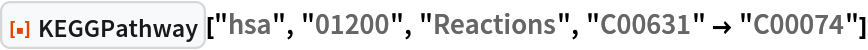 ResourceFunction["KEGGPathway"]["hsa", "01200", "Reactions", "C00631" -> "C00074"]