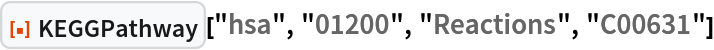 ResourceFunction["KEGGPathway"]["hsa", "01200", "Reactions", "C00631"]