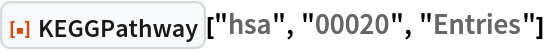 ResourceFunction["KEGGPathway"]["hsa", "00020", "Entries"]