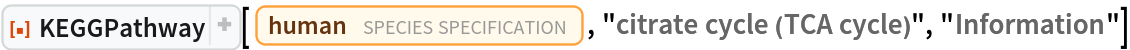 ResourceFunction["KEGGPathway"][
 Entity["TaxonomicSpecies", "HomoSapiens::4pydj"], "citrate cycle (TCA cycle)", "Information"]