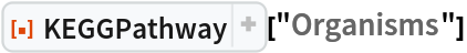 ResourceFunction[
 "KEGGPathway", ResourceSystemBase -> "https://www.wolframcloud.com/obj/resourcesystem/api/1.0"]["Organisms"]