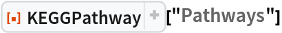 ResourceFunction[
 "KEGGPathway", ResourceSystemBase -> "https://www.wolframcloud.com/obj/resourcesystem/api/1.0"]["Pathways"]