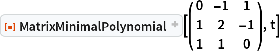 ResourceFunction["MatrixMinimalPolynomial"][\!\(\*
TagBox[
RowBox[{"(", "", GridBox[{
{"0", 
RowBox[{"-", "1"}], "1"},
{"1", "2", 
RowBox[{"-", "1"}]},
{"1", "1", "0"}
},
GridBoxAlignment->{"Columns" -> {{Center}}, "Rows" -> {{Baseline}}},
GridBoxSpacings->{"Columns" -> {
Offset[0.27999999999999997`], {
Offset[0.7]}, 
Offset[0.27999999999999997`]}, "Rows" -> {
Offset[0.2], {
Offset[0.4]}, 
Offset[0.2]}}], "", ")"}],
Function[BoxForm`e$, 
MatrixForm[BoxForm`e$]]]\), t]