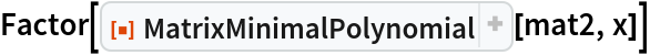 Factor[ResourceFunction["MatrixMinimalPolynomial"][mat2, x]]