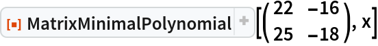 ResourceFunction["MatrixMinimalPolynomial"][\!\(\*
TagBox[
RowBox[{"(", "", GridBox[{
{"22", 
RowBox[{"-", "16"}]},
{"25", 
RowBox[{"-", "18"}]}
},
GridBoxAlignment->{"Columns" -> {{Center}}, "Rows" -> {{Baseline}}},
GridBoxSpacings->{"Columns" -> {
Offset[0.27999999999999997`], {
Offset[0.7]}, 
Offset[0.27999999999999997`]}, "Rows" -> {
Offset[0.2], {
Offset[0.4]}, 
Offset[0.2]}}], "", ")"}],
Function[BoxForm`e$, 
MatrixForm[BoxForm`e$]]]\), x]