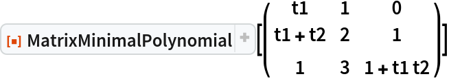 ResourceFunction["MatrixMinimalPolynomial"][\!\(\*
TagBox[
RowBox[{"(", "", GridBox[{
{"t1", "1", "0"},
{
RowBox[{"t1", "+", "t2"}], "2", "1"},
{"1", "3", 
RowBox[{"1", "+", 
RowBox[{"t1", " ", "t2"}]}]}
},
GridBoxAlignment->{"Columns" -> {{Center}}, "Rows" -> {{Baseline}}},
GridBoxSpacings->{"Columns" -> {
Offset[0.27999999999999997`], {
Offset[0.7]}, 
Offset[0.27999999999999997`]}, "Rows" -> {
Offset[0.2], {
Offset[0.4]}, 
Offset[0.2]}}], "", ")"}],
Function[BoxForm`e$, 
MatrixForm[BoxForm`e$]]]\)]