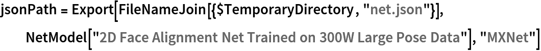 jsonPath = Export[FileNameJoin[{$TemporaryDirectory, "net.json"}], NetModel["2D Face Alignment Net Trained on 300W Large Pose Data"], "MXNet"]