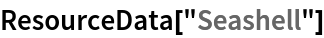 ResourceData[\!\(\*
TagBox["\"\<Seashell\>\"",
#& ,
BoxID -> "ResourceTag-Seashell-Input",
AutoDelete->True]\)]