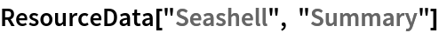 ResourceData[\!\(\*
TagBox["\"\<Seashell\>\"",
#& ,
BoxID -> "ResourceTag-Seashell-Input",
AutoDelete->True]\), "Summary"]