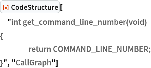 ResourceFunction["CodeStructure"][
 "int get_command_line_number(void)
{
	return COMMAND_LINE_NUMBER;
}", "CallGraph"]