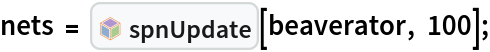 nets = InterpretationBox[FrameBox[TagBox[TooltipBox[PaneBox[GridBox[List[List[GraphicsBox[List[Thickness[0.0025`], List[FaceForm[List[RGBColor[0.9607843137254902`, 0.5058823529411764`, 0.19607843137254902`], Opacity[1.`]]], FilledCurveBox[List[List[List[0, 2, 0], List[0, 1, 0], List[0, 1, 0], List[0, 1, 0], List[0, 1, 0]], List[List[0, 2, 0], List[0, 1, 0], List[0, 1, 0], List[0, 1, 0], List[0, 1, 0]], List[List[0, 2, 0], List[0, 1, 0], List[0, 1, 0], List[0, 1, 0], List[0, 1, 0], List[0, 1, 0]], List[List[0, 2, 0], List[1, 3, 3], List[0, 1, 0], List[1, 3, 3], List[0, 1, 0], List[1, 3, 3], List[0, 1, 0], List[1, 3, 3], List[1, 3, 3], List[0, 1, 0], List[1, 3, 3], List[0, 1, 0], List[1, 3, 3]]], List[List[List[205.`, 22.863691329956055`], List[205.`, 212.31669425964355`], List[246.01799774169922`, 235.99870109558105`], List[369.0710144042969`, 307.0436840057373`], List[369.0710144042969`, 117.59068870544434`], List[205.`, 22.863691329956055`]], List[List[30.928985595703125`, 307.0436840057373`], List[153.98200225830078`, 235.99870109558105`], List[195.`, 212.31669425964355`], List[195.`, 22.863691329956055`], List[30.928985595703125`, 117.59068870544434`], List[30.928985595703125`, 307.0436840057373`]], List[List[200.`, 410.42970085144043`], List[364.0710144042969`, 315.7036876678467`], List[241.01799774169922`, 244.65868949890137`], List[200.`, 220.97669792175293`], List[158.98200225830078`, 244.65868949890137`], List[35.928985595703125`, 315.7036876678467`], List[200.`, 410.42970085144043`]], List[List[376.5710144042969`, 320.03370475769043`], List[202.5`, 420.53370475769043`], List[200.95300006866455`, 421.42667961120605`], List[199.04699993133545`, 421.42667961120605`], List[197.5`, 420.53370475769043`], List[23.428985595703125`, 320.03370475769043`], List[21.882003784179688`, 319.1406993865967`], List[20.928985595703125`, 317.4896984100342`], List[20.928985595703125`, 315.7036876678467`], List[20.928985595703125`, 114.70369529724121`], List[20.928985595703125`, 112.91769218444824`], List[21.882003784179688`, 111.26669120788574`], List[23.428985595703125`, 110.37369346618652`], List[197.5`, 9.87369155883789`], List[198.27300024032593`, 9.426692008972168`], List[199.13700008392334`, 9.203690528869629`], List[200.`, 9.203690528869629`], List[200.86299991607666`, 9.203690528869629`], List[201.72699999809265`, 9.426692008972168`], List[202.5`, 9.87369155883789`], List[376.5710144042969`, 110.37369346618652`], List[378.1179962158203`, 111.26669120788574`], List[379.0710144042969`, 112.91769218444824`], List[379.0710144042969`, 114.70369529724121`], List[379.0710144042969`, 315.7036876678467`], List[379.0710144042969`, 317.4896984100342`], List[378.1179962158203`, 319.1406993865967`], List[376.5710144042969`, 320.03370475769043`]]]]], List[FaceForm[List[RGBColor[0.5529411764705883`, 0.6745098039215687`, 0.8117647058823529`], Opacity[1.`]]], FilledCurveBox[List[List[List[0, 2, 0], List[0, 1, 0], List[0, 1, 0], List[0, 1, 0]]], List[List[List[44.92900085449219`, 282.59088134765625`], List[181.00001525878906`, 204.0298843383789`], List[181.00001525878906`, 46.90887451171875`], List[44.92900085449219`, 125.46986389160156`], List[44.92900085449219`, 282.59088134765625`]]]]], List[FaceForm[List[RGBColor[0.6627450980392157`, 0.803921568627451`, 0.5686274509803921`], Opacity[1.`]]], FilledCurveBox[List[List[List[0, 2, 0], List[0, 1, 0], List[0, 1, 0], List[0, 1, 0]]], List[List[List[355.0710144042969`, 282.59088134765625`], List[355.0710144042969`, 125.46986389160156`], List[219.`, 46.90887451171875`], List[219.`, 204.0298843383789`], List[355.0710144042969`, 282.59088134765625`]]]]], List[FaceForm[List[RGBColor[0.6901960784313725`, 0.5882352941176471`, 0.8117647058823529`], Opacity[1.`]]], FilledCurveBox[List[List[List[0, 2, 0], List[0, 1, 0], List[0, 1, 0], List[0, 1, 0]]], List[List[List[200.`, 394.0606994628906`], List[336.0710144042969`, 315.4997024536133`], List[200.`, 236.93968200683594`], List[63.928985595703125`, 315.4997024536133`], List[200.`, 394.0606994628906`]]]]]], List[Rule[BaselinePosition, Scaled[0.15`]], Rule[ImageSize, 10], Rule[ImageSize, 15]]], StyleBox[RowBox[List["spnUpdate", " "]], Rule[ShowAutoStyles, False], Rule[ShowStringCharacters, False], Rule[FontSize, Times[0.9`, Inherited]], Rule[FontColor, GrayLevel[0.1`]]]]], Rule[GridBoxSpacings, List[Rule["Columns", List[List[0.25`]]]]]], Rule[Alignment, List[Left, Baseline]], Rule[BaselinePosition, Baseline], Rule[FrameMargins, List[List[3, 0], List[0, 0]]], Rule[BaseStyle, List[Rule[LineSpacing, List[0, 0]], Rule[LineBreakWithin, False]]]], RowBox[List["PacletSymbol", "[", RowBox[List["\"RohanMehta/OpenChemicalSystems\"", ",", "\"spnUpdate\""]], "]"]], Rule[TooltipStyle, List[Rule[ShowAutoStyles, True], Rule[ShowStringCharacters, True]]]], Function[Annotation[Slot[1], Style[Defer[PacletSymbol["RohanMehta/OpenChemicalSystems", "spnUpdate"]], Rule[ShowStringCharacters, True]], "Tooltip"]]], Rule[Background, RGBColor[0.968`, 0.976`, 0.984`]], Rule[BaselinePosition, Baseline], Rule[DefaultBaseStyle, List[]], Rule[FrameMargins, List[List[0, 0], List[1, 1]]], Rule[FrameStyle, RGBColor[0.831`, 0.847`, 0.85`]], Rule[RoundingRadius, 4]], PacletSymbol["RohanMehta/OpenChemicalSystems", "spnUpdate"], Rule[Selectable, False], Rule[SelectWithContents, True], Rule[BoxID, "PacletSymbolBox"]][beaverator, 100];