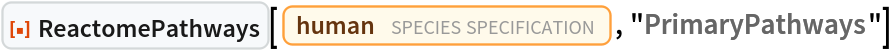 ResourceFunction["ReactomePathways"][
 Entity["TaxonomicSpecies", "HomoSapiens::4pydj"], "PrimaryPathways"]