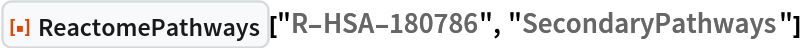 ResourceFunction["ReactomePathways", ResourceVersion->"1.0.0"]["R-HSA-180786", "SecondaryPathways"]