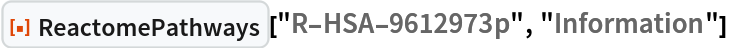 ResourceFunction["ReactomePathways"]["R-HSA-9612973p", "Information"] 