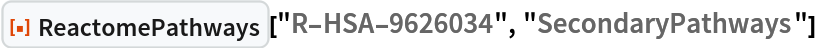 ResourceFunction["ReactomePathways", ResourceVersion->"1.0.0"]["R-HSA-9626034", "SecondaryPathways"] 