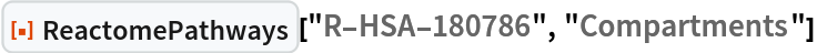 ResourceFunction["ReactomePathways"]["R-HSA-180786", "Compartments"]