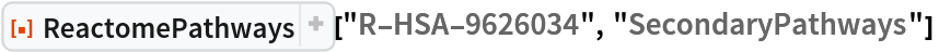 ResourceFunction["ReactomePathways", ResourceVersion->"1.0.1"]["R-HSA-9626034", "SecondaryPathways"] 